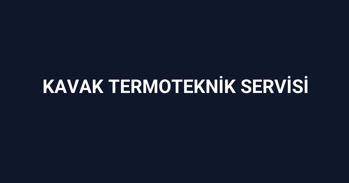 Kavak Termoteknik Servisi